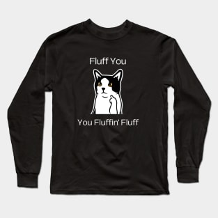 Cat Lover Humor - Fluff You, You Fluffin' Fluff Long Sleeve T-Shirt